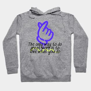 The Only Way To Do Great Work Is To Love What You Do Hoodie